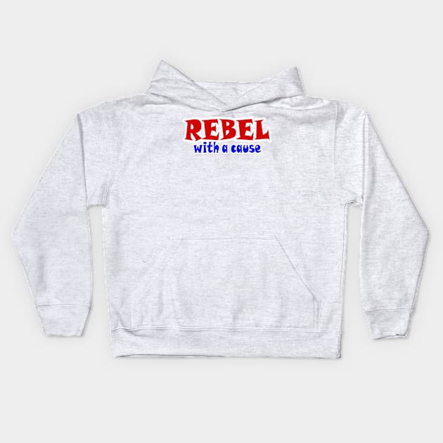 REBEL With A Cause - Front Kids Hoodie by SubversiveWare